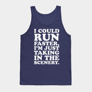 Marathon Runner I Could Run Faster I'm Just Taking In The Scenery Tank Top